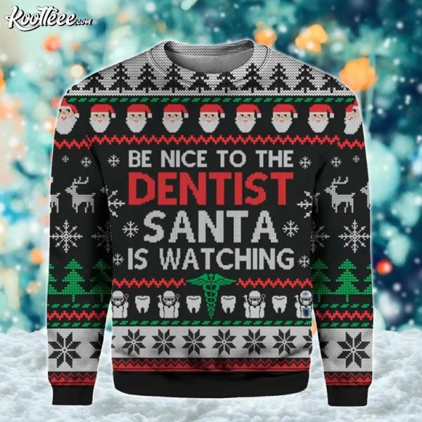 Be Nice To The Dentist Dental Squad Ugly Christmas Sweater