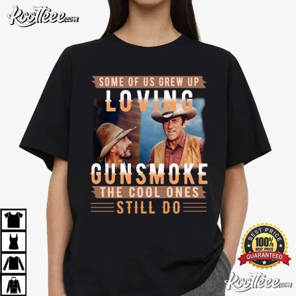 Some Of Us Grew Up Loving Gunsmoke The Cool Ones Still Do T-Shirt