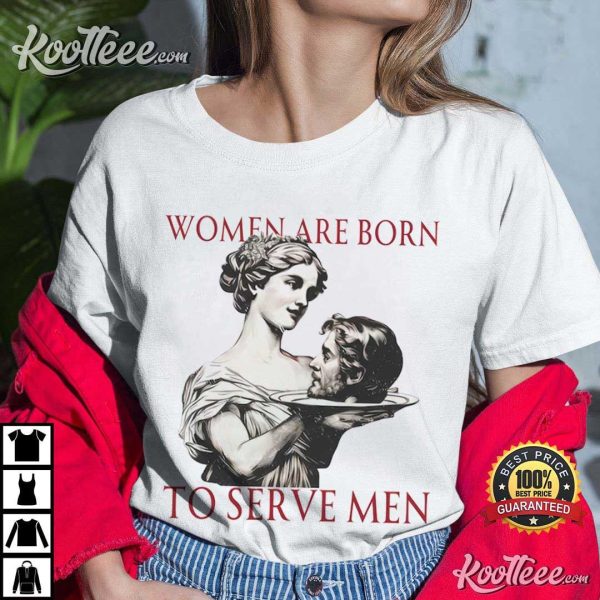 Women Serve Men Funny Feminist T-Shirt