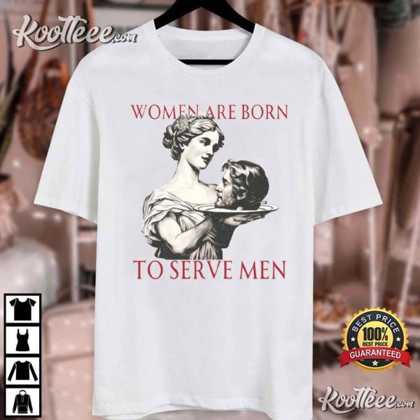 Women Serve Men Funny Feminist T-Shirt