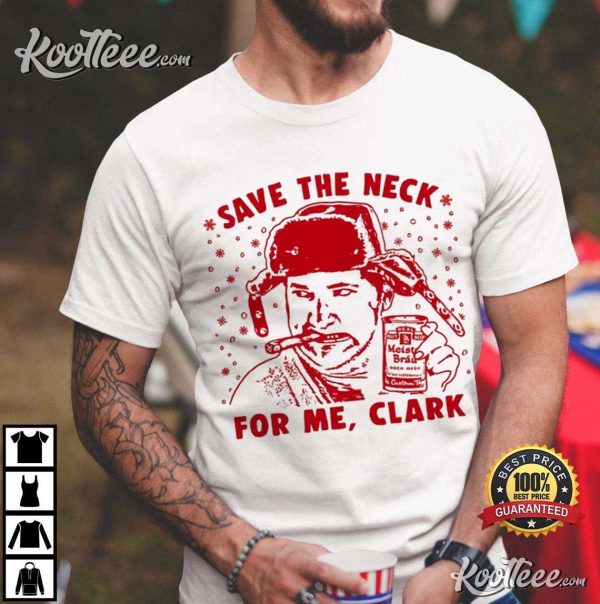 Cousin Eddie Save The Neck For Me Clark Christmas Vacation T-Shirt