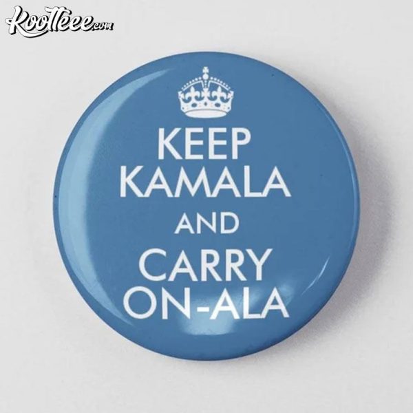 Kamala Harris Keep Kamala And Carry On-Ala Pin Button