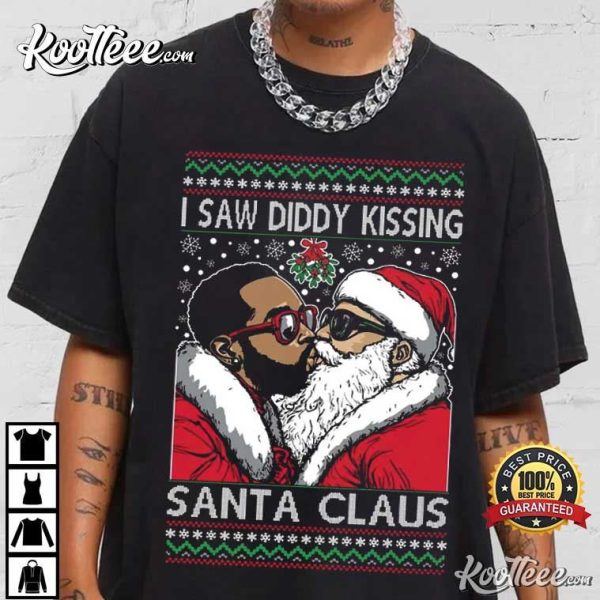 I Saw Diddy Kissing Santa Claus Ugly Christmas T-Shirt