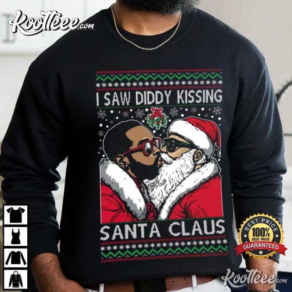 I Saw Diddy Kissing Santa Claus Ugly Christmas T-Shirt