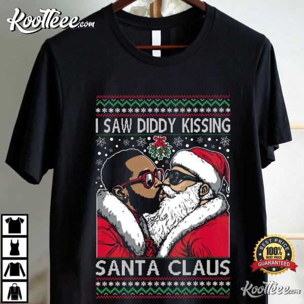 I Saw Diddy Kissing Santa Claus Ugly Christmas T-Shirt