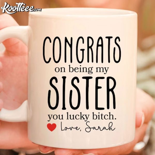 Funny Congrats On Being My Sister Gift Custom Mug