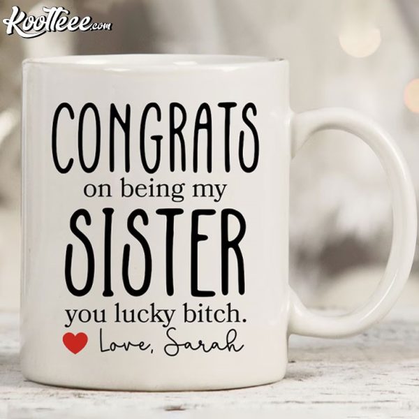 Funny Congrats On Being My Sister Gift Custom Mug