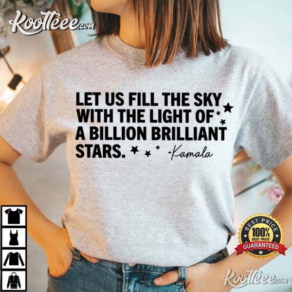 Kamala Harris Quote Let Us Fill The Sky With Stars T-Shirt