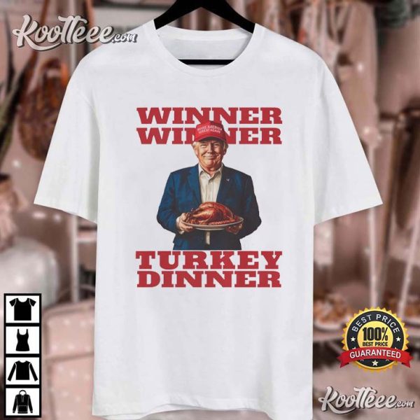 Trump Thanksgiving Winner Winner Turkey Dinner T-Shirt