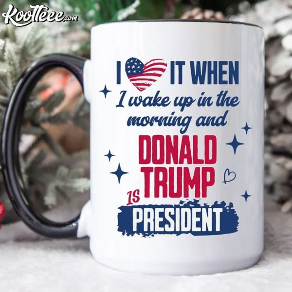 President Donald Trump When I Wake Up In The Morning Mug