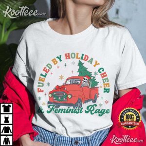 Feminist Rage Fueled By Holiday Cheer Christmas T-Shirt Feminist Rage Fueled By Holiday Cheer Christmas T Shirt (3)