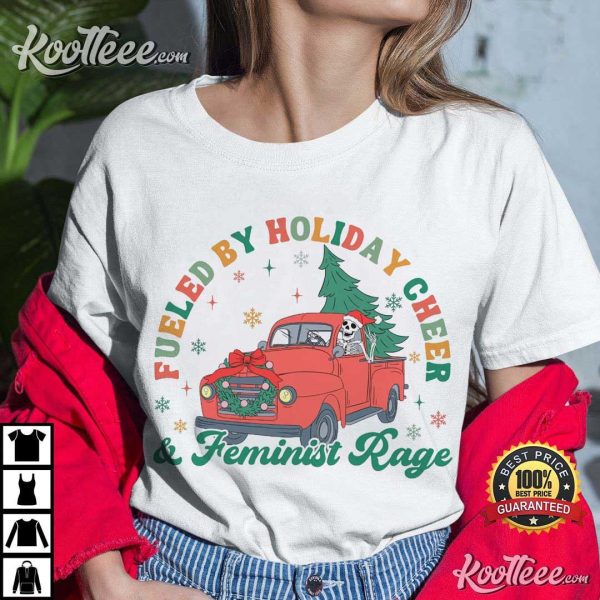 Feminist Rage Fueled By Holiday Cheer Christmas T-Shirt