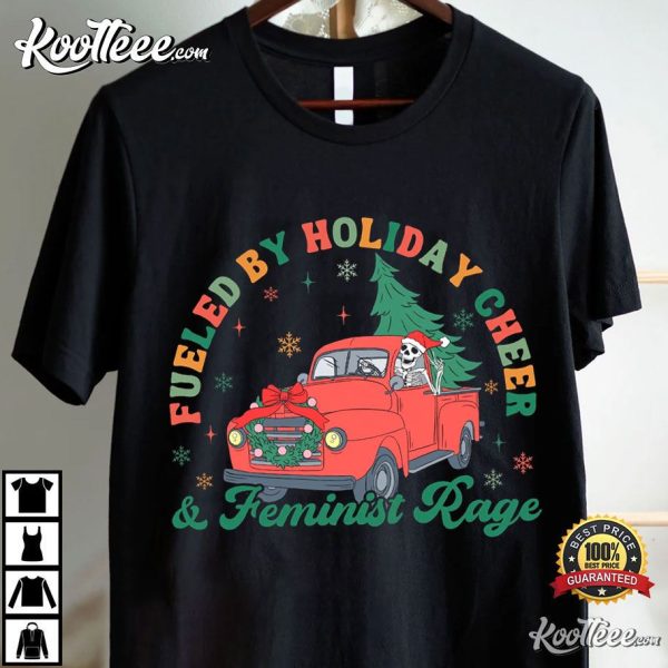 Feminist Rage Fueled By Holiday Cheer Christmas T-Shirt