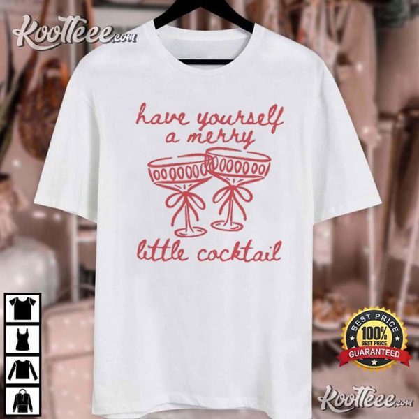 Have Yourself A Merry Little Cocktail Christmas Martini T-Shirt