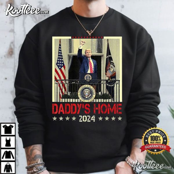 Trump 2024 Take America Back Daddy’s Home T-Shirt