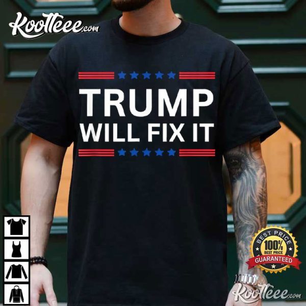 Trump Will Fix It 2024 Election T-Shirt