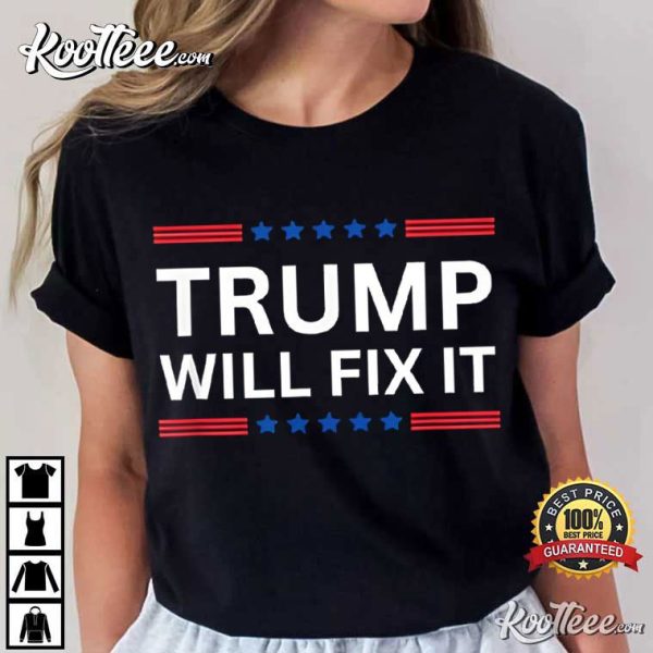 Trump Will Fix It 2024 Election T-Shirt