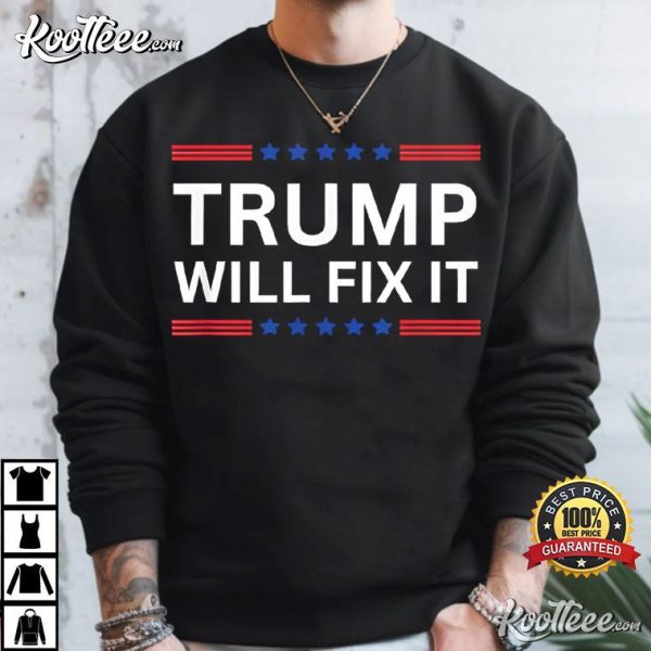 Trump Will Fix It 2024 Election T-Shirt