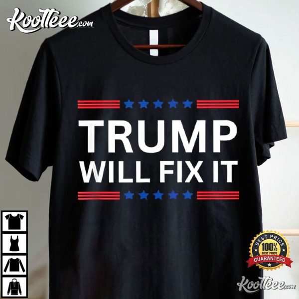 Trump Will Fix It 2024 Election T-Shirt