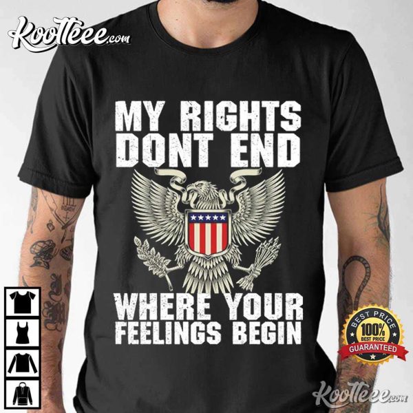 USA Eagle My Rights Dont End Where Your Feelings Begin T-Shirt