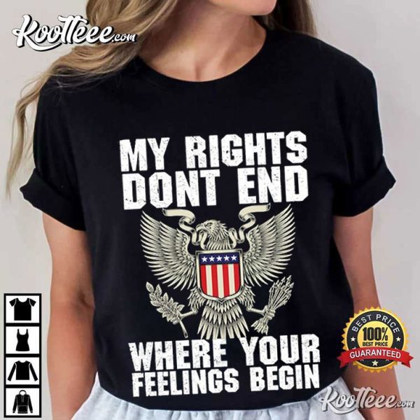 USA Eagle My Rights Dont End Where Your Feelings Begin T-Shirt