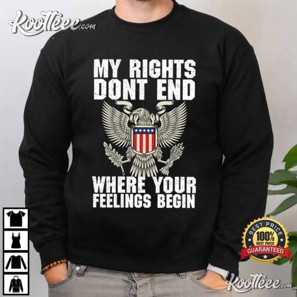 USA Eagle My Rights Dont End Where Your Feelings Begin T-Shirt