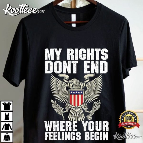 USA Eagle My Rights Dont End Where Your Feelings Begin T-Shirt