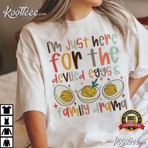 Thanksgiving I’m Just Here For The Deviled Eggs And Family Drama T-Shirt