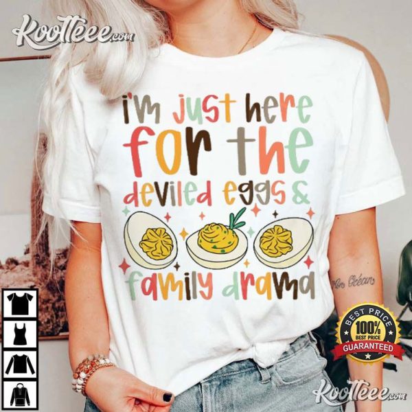 Thanksgiving I’m Just Here For The Deviled Eggs And Family Drama T-Shirt