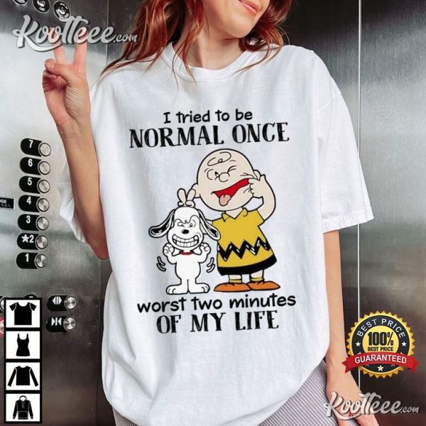 Snoopy I Tried To Be Normal Once Worst Two Minutes T-Shirt