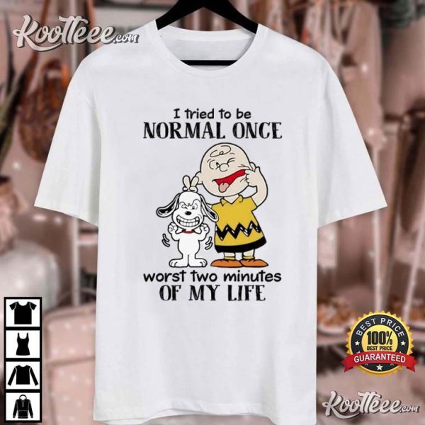 Snoopy I Tried To Be Normal Once Worst Two Minutes T-Shirt