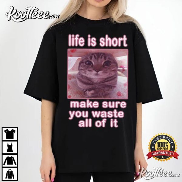 Cute Cat Meme Life Is Short T-Shirt