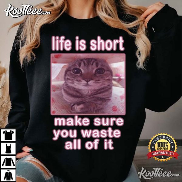 Cute Cat Meme Life Is Short T-Shirt