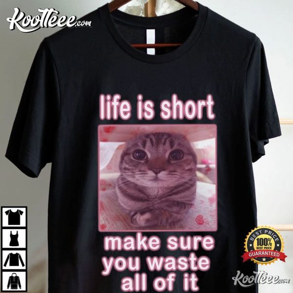 Cute Cat Meme Life Is Short T-Shirt