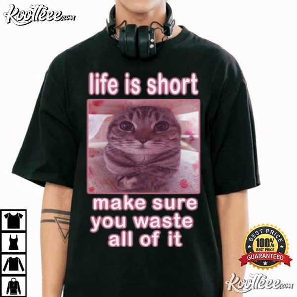 Cute Cat Meme Life Is Short T-Shirt