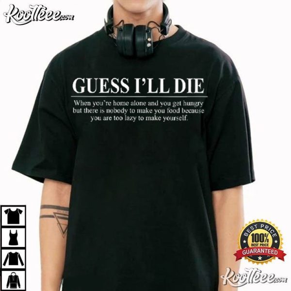 Guess I’ll Die Too Lazy Funny Quote T-Shirt