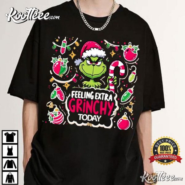 Feeling Extra Grinchy Today Grinchmas T-Shirt