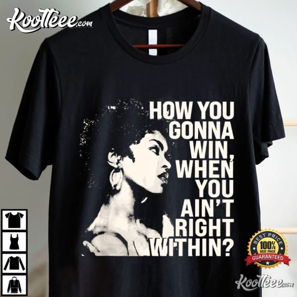 Lauryn Hill How You Gonna Win When You Ain’t Right Within T-Shirt