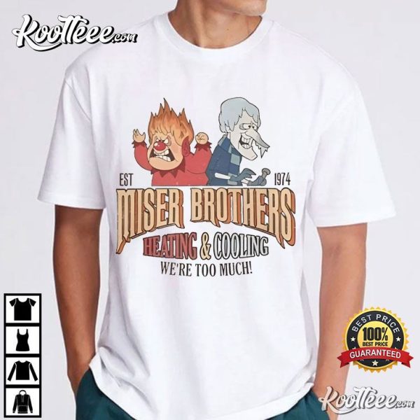 Miser Brothers Heating And Cooling We’re Too Much T-Shirt