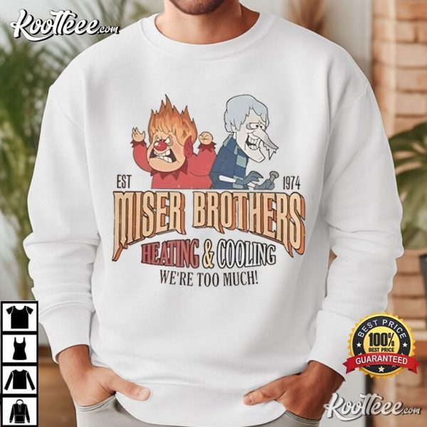 Miser Brothers Heating And Cooling We’re Too Much T-Shirt