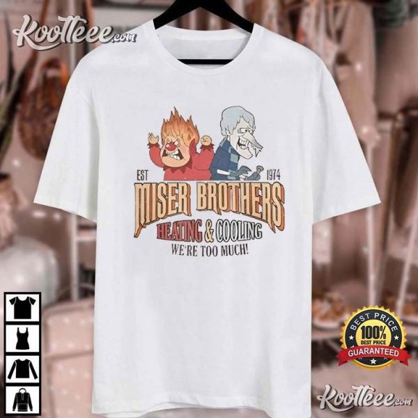 Miser Brothers Heating And Cooling We’re Too Much T-Shirt