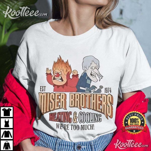 Miser Brothers Heating And Cooling We’re Too Much T-Shirt