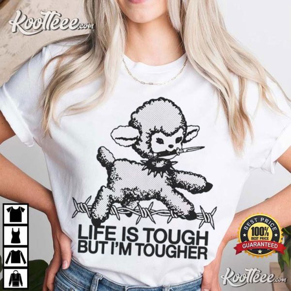 Life Is Tough But I’m Tougher Funny Sheep T-Shirt