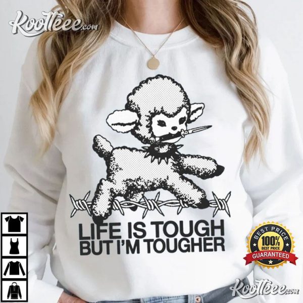 Life Is Tough But I’m Tougher Funny Sheep T-Shirt