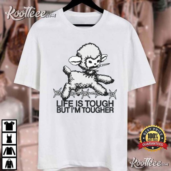 Life Is Tough But I’m Tougher Funny Sheep T-Shirt