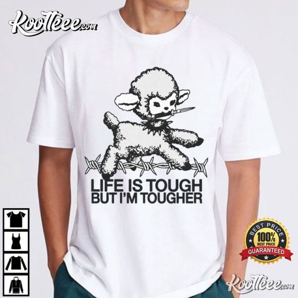 Life Is Tough But I’m Tougher Funny Sheep T-Shirt