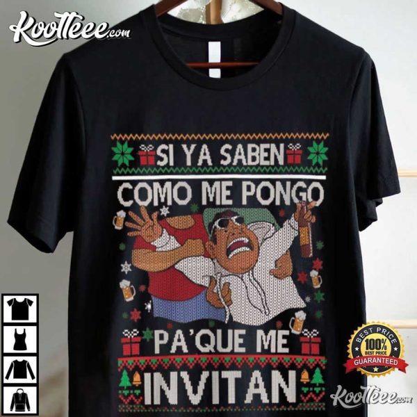 Spanish Christmas Si Ya Saben Como Me Pongo Pa’que Me Invitan T-Shirt