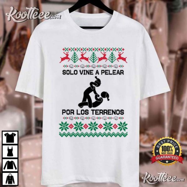 Latino Christmas Solo Vine A Pelear Por Los Terrenos T-Shirt