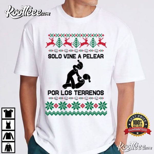 Latino Christmas Solo Vine A Pelear Por Los Terrenos T-Shirt