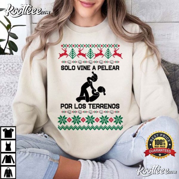 Latino Christmas Solo Vine A Pelear Por Los Terrenos T-Shirt